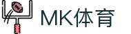 MK体育(中国)官方网站 - 全球赛事体育娱乐平台